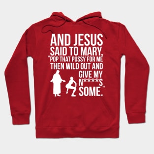 And Jesus said to Mary, "pop that pussy for me". Hoodie